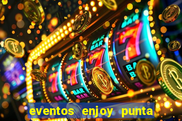 eventos enjoy punta del este